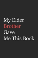 My Elder Brother Gave Me This Book: Funny Gift from Brother To Brother, Sister, Sibling and Family | 110 pages ; 6"x9" .(Family Funny Gift) 1655752006 Book Cover