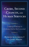 Crime, Second Chances, and Human Services: Creating a Pathway to Ordinary Life for the Convicted 1498595901 Book Cover