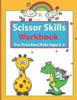 Scissor Skills Workbook For Preschool Kids Ages 3-5: Cutting Practice Workbook For Preschool Kids Preschool Ages 3-5 B08Y4FHKTL Book Cover