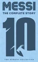 Messi: The Complete Story B0DXBVS9ZL Book Cover