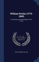 William Pechin (1773-1849): his ancestry and descendants 1340085925 Book Cover