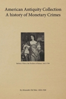 American Antiquity Collection - A history of Monetary Crimes 1899 B0FHBZXQHK Book Cover