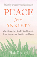 Peace from Anxiety: Get Grounded, Build Resilience, and Stay Connected Amidst the Chaos 1611808103 Book Cover