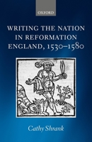 Writing the Nation in Reformation England, 1530-1580 0199211000 Book Cover