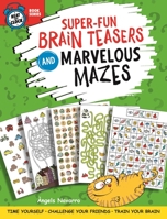 Super-Fun Brain Teasers and Marvelous Mazes: Time Yourself, Challenge Your Friends, Train Your Brain (Happy Fox Books) Activity Book for Kids Age 6-10; 50 Puzzles and Cartoon Games 1641241322 Book Cover