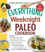 The Everything Weeknight Paleo Cookbook: Includes Hot Buffalo Chicken Bites, Spicy Grilled Flank Steak, Thyme-Roasted Turkey Breast, Pumpkin Turkey Chili, Paleo Chocolate Bars and hundreds more! 1440572291 Book Cover