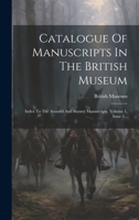 Catalogue Of Manuscripts In The British Museum: Index To The Arundel And Burney Manuscripts, Volume 1, Issue 3... 127952328X Book Cover