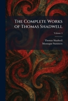 The Complete Works of Thomas Shadwell 1025573862 Book Cover