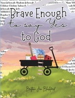 Brave Enough to Say Yes to God B0GFD4XG3X Book Cover