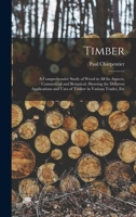 Timber: A Comprehensive Study of Wood in All Its Aspects (Classic Reprint) 1016814275 Book Cover