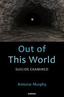 Out of This World: Suicide Examined 1782204873 Book Cover