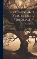 Happiness and Continuous Personality; or, Life's Purposive Appearance 1020505370 Book Cover