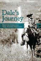 Dale's Journey: Receiving Inspiration from Our Own Mortality 1773023241 Book Cover