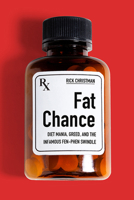 Fat Chance: Diet Mania, Greed, and the Infamous Fen-Phen Swindle (South Limestone) 1949669300 Book Cover