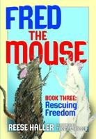 Fred the Mouse Book Three: Rescuing Freedom (Fred the Mouse) 0977232131 Book Cover