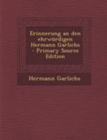 Erinnerung an Den Ehrwurdigen Hermann Garlichs - Primary Source Edition 1293678716 Book Cover