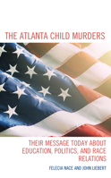 The Atlanta Child Murders: Their Message Today About Education, Politics, and Race Relations 1475864795 Book Cover