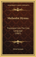 Methodist Hymns: Translated Into The Cree Language 116543864X Book Cover