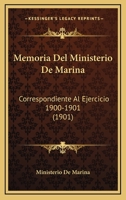 Memoria Del Ministerio De Marina: Correspondiente Al Ejercicio 1900-1901 (1901) 1168015189 Book Cover