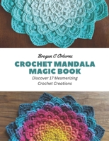 Crochet Mandala Magic Book: Discover 17 Mesmerizing Crochet Creations B0CGKWN5BV Book Cover