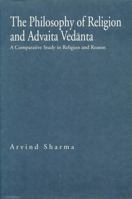 The Philosophy of Religion and Advaita Vedanta: A Comparative Study in Religion and Reason (Hermeneutics, Studies in the History of Religions) 0271028327 Book Cover