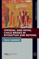Imperial and Royal Child Brides in Byzantium and Beyond 1802702717 Book Cover