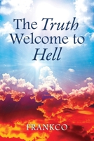 The Truth Welcome To Hell 1778835546 Book Cover