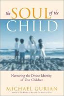 The Soul of the Child : Nurturing the Divine Identity of Our Children 0743417046 Book Cover