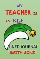 My Teacher Is an Elf Lined Journal: Christmas All Purpose 6x9 Blank Lined Note-Book Journal College Wide Ruled Planner Organizer Doodle Diary 170781158X Book Cover