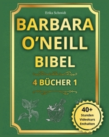 Barbara O'Neill Bibel: 4 BÜCHER IN 1 - Der vollständige Leitfaden, um die Weisheit der Natur zu entdecken und eine strahlende, dauerhafte Gesundheit zu erlangen (German Edition) 1916924409 Book Cover