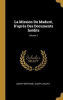 La Mission Du Madur, d'Aprs Des Documents Indits; Volume 2 0270625127 Book Cover