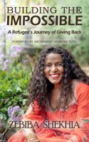 Building the Impossible: A Refugee’s Journey of Giving Back 1791684289 Book Cover
