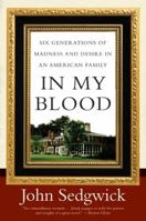 In My Blood: Six Generations of Madness and Desire in an American Family 0060521678 Book Cover