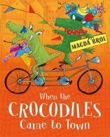 When the Crocodiles Came to Town 1408350874 Book Cover