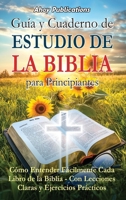 Guía y cuaderno de estudio de la Biblia para principiantes: Cómo entender fácilmente cada libro de la Biblia-con lecciones claras y ejercicios prácticos (Spanish Edition) B0F6J5KMH9 Book Cover