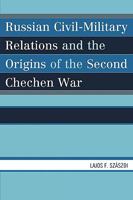 Russian Civil-Military Relations and the Origins of the Second Chechen War 0761840370 Book Cover