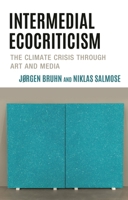 Intermedial Ecocriticism: The Climate Crisis Through Art and Media (Ecocritical Theory and Practice) 1793653267 Book Cover