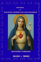 NOVENA A NUESTRA SEÑORA DE LOS DOLORES: Un viaje de nueve días de oración, sanación y esperanza (Spanish Edition) B0FP8SZ97L Book Cover