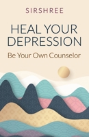 Heal Your Depression: Be Your Own Counselor 9390132444 Book Cover