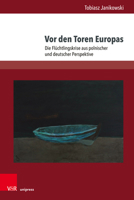 VOR Den Toren Europas: Die Fluchtlingskrise Aus Polnischer Und Deutscher Perspektive 3847112597 Book Cover