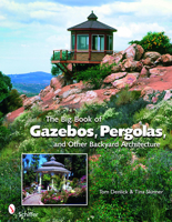 The Big Book of Gazebos, Pergolas, and Other Backyard Architecture 0764331701 Book Cover