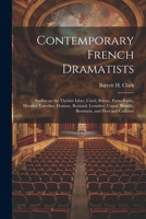 Contemporary French Dramatists; Studies on the Théâtre Libre, Curel, Brieux, Porto-Riche, Hervieu, Lavedan, Donnay, Rostand, Lemaître, Capus, Bataille, Bernstein, and Flers and Caillavet 1022679082 Book Cover