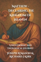 Matthew - Declaring The Kingdom of Heaven: An in depth devotional (New Testament Theology) B0FJFRF4PY Book Cover
