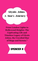 Glynis Johns: A Star's Journey: From London Lights to Hollywood Heights: The Captivating Life and Timeless Legacy of Glynis Johns, t B0CRQ74SXQ Book Cover