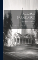 Jacobus Baradaeüs: De Stichter der Syrische Monophysietische Kerk 1022125974 Book Cover