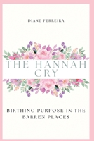 The Hannah Cry - Birthing Purpose in the Barren Places B0FH6M3FDV Book Cover