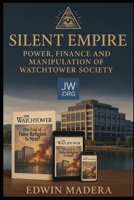The Silent Empire: Finance, Power, and Manipulation of the Watchtower B0F45QR4LY Book Cover