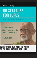 DR SEBI CURE FOR LUPUS: Everything you need to know on how Dr Sebi healing for lupus B086G2JWYB Book Cover