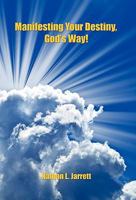 Manifesting Your Destiny, God's Way 160862238X Book Cover