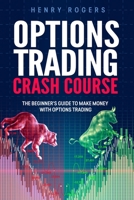 OPTIONS TRADING CRASH COURSE: The Beginner’s Guide to Make Money with Options Trading B08VCJ8C6Y Book Cover